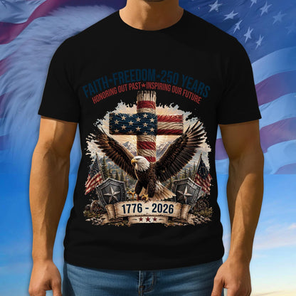 Faith - Freedom 250th Shirt, 1776 - 2026 Patriotic Tshirt, Multicolor Tee For Independence Day, 250th Anniversary Gifts