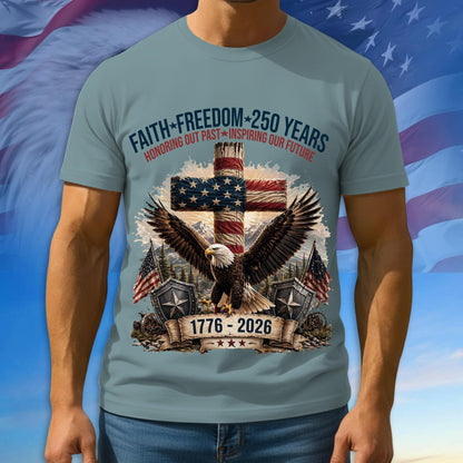 Faith - Freedom 250th Shirt, 1776 - 2026 Patriotic Tshirt, Multicolor Tee For Independence Day, 250th Anniversary Gifts