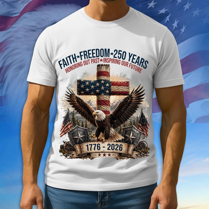 Faith - Freedom 250th Shirt, 1776 - 2026 Patriotic Tshirt, Multicolor Tee For Independence Day, 250th Anniversary Gifts